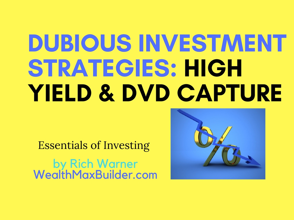 Dubious Investments - High Yield and Dividend Capture Rapture